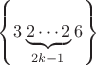 $\left\lbrace3\underbrace{2\cdots2}_{2k-1}6\right\rbrace$