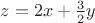 $z=2x+\frac{3}{2} y$