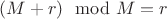 $(M + r) \mod M  = r $