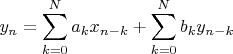 $$y_n=\sum\limits_{k=0}^{N}a_kx_{n-k}+\sum\limits_{k=0}^{N}b_ky_{n-k}$$
