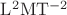 $\mathrm{L^2 MT^{-2}}$