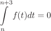 $\displaystyle \Large \int\limits_n^{n+3}f(t)dt=0$ $\displaystyle \Large \int\limits_n^{n+3}f(t)dt=0$