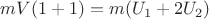 $mV(1+1)=m(U_1+2U_2)$