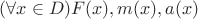 $(\forall x \in D) F(x), m(x), a(x)$