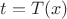 $t = T(x)$