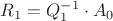 $R_1 = Q_1^{-1} \cdot A_0$