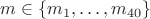 $m \in \{ m_1, \ldots, m_{40} \}$