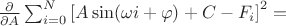 $\frac{\partial }{\partial A}\sum_{i=0}^{N}\left [ A\sin(\omega i+\varphi )+C-F_i \right ]^2 =$