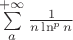 $\sum\limits_{a}^{+\infty}\frac{1}{n\ln^p n}$