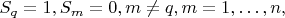$$
S_q=1, S_m=0, m \ne q, m=1,\ldots,n, 
$$