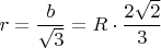 $r=\dfrac{b}{\sqrt3}=R\cdot\dfrac{2\sqrt2}{3}$