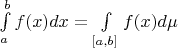 $\int\limits_a^b f(x)dx = \int\limits_{[a,b]} f(x)d\mu$