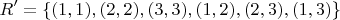 $$
R' = \{ (1,1),(2,2),(3,3),(1,2),(2,3),(1,3)\} 
$$