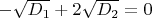 $-\sqrt{D_1}+2\sqrt{D_2}=0$