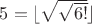 $5=\lfloor \sqrt{\sqrt{6!}}\rfloor$
