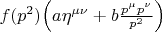 $f(p^2)\Bigl(a\eta^{\mu\nu}+b\frac{p^\mu p^\nu}{p^2}\Bigr)$