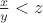 $\frac{x}{y}<z$