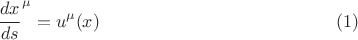 $$
{\frac{dx}{ds}}^{\mu} = u^{\mu}(x) \eqno(1)
$$