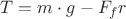 ${T}={m}\cdot{g}-{F_fr}$