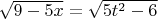 $\[\sqrt {9 - 5x}  = \sqrt {5{t^2} - 6} \]$
