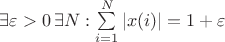 $\exists \varepsilon >0\,\exists N:\sum\limits_{i=1}^{N}|x(i)|=1+\varepsilon$