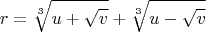 $$r=\sqrt[3]{u+\sqrt{v}}+\sqrt[3]{u-\sqrt{v}}$$