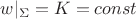 $w|_{\Sigma}=K=const$