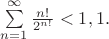 $\sum\limits_{n=1}^\infty \frac{n!}{2^{n!}}<1,1.$