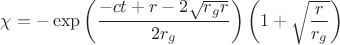 $$\chi = - \exp \left( \frac{- c t + r - 2 \sqrt{r_g r}}{2 r_g} \right) \left( 1 + \sqrt{\frac{r}{r_g}} \right)$$
