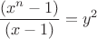 $\dfrac{(x^n-1)}{(x-1)}=y^2$