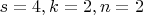 $s = 4, k = 2, n = 2$