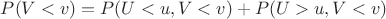 $P(V<v)=P(U<u,V<v)+P(U>u,V<v)$