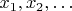 $x_1, x_2, \dots$