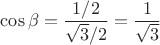 $\cos\beta=\dfrac{1/2}{\sqrt3/2}=\dfrac1{\sqrt3}$