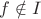 $f \notin I$