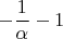 $$-\frac{1}{\alpha}-1$$