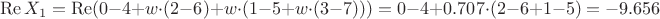 $$\operatorname{Re} X_1 = \operatorname{Re}(0 - 4 + w \cdot (2 - 6) + w \cdot (1 - 5 + w \cdot (3 - 7))) = 0 - 4 + 0.707 \cdot (2 - 6 + 1 - 5) = -9.656$$