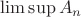 $\lim \sup {A_n}$