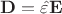 $\mathbf{D}=\hat{\varepsilon}\mathbf{E}$