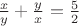 $\ \frac {x}{y} + \frac {y}{x} = \frac 5 2 $
