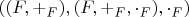 $((F,+_F),(F,+_F,\cdot_F),\cdot_F)$