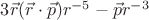 $3 \vec{r} (\vec{r} \cdot \vec{p})r^{-5} - \vec{p}r^{-3} $
