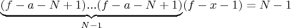$\underbrace{(f-a-N+1)...(f-a-N+1)}_{N-1} (f-x-1)=N-1$