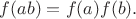 $f(ab)=f(a)f(b).$