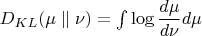$D_{KL}(\mu\parallel\nu) = \int \log\dfrac{d\mu}{d\nu}d\mu$