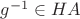 $g^{-1} \in HA$