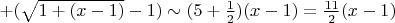 $+(\sqrt{1+(x-1)}-1)\sim(5+\frac{1}{2})(x-1)=\frac{11}{2}(x-1)$