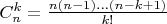 $C_n^k = \frac{n(n-1) \dots (n-k+1)}{k!}$