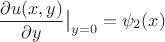 $$\frac{\partial u(x, y)}{\partial y} \big|_{y=0} = \psi_2(x)$$