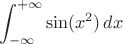 $$\int_{-\infty}^{+\infty}\sin(x^2)\,dx$$